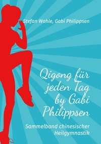 Stefan Wahle et Gabi Philippsen - Qigong für jeden Tag by Gabi Philippsen - Sammelband chinesischer Heilgymnastik.