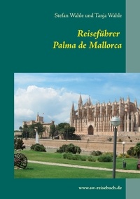 Stefan Wahle et Tanja Wahle - Reiseführer Palma de Mallorca - Die andere Seite von Palma.
