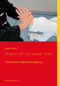 Stefan Wahle - Shaolin Qin Na Sawah Kuen - Chinesische Selbstverteidigung.