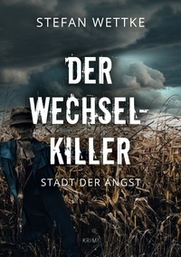 Stefan Wettke - Der Wechsel-Killer - Stadt der Angst.