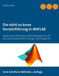 Stefan Wicki - Die nicht zu kurze Kurzeinführung in MATLAB - Erste Schritte in MATLAB.