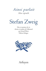 Stefan Zweig - Ainsi parlait Stefan Zweig - Dits et maximes de vie.