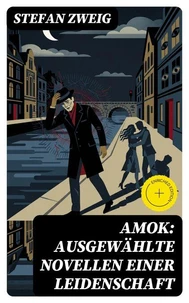 Amok: Ausgewählte Novellen einer Leidenschaft
