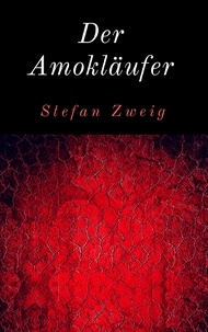 Stefan Zweig - Der Amokläufer - Erzählung.