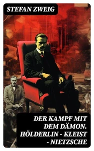 Der Kampf mit dem Dämon. Hölderlin - Kleist - Nietzsche