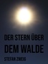 Stefan Zweig - Der Stern über dem Walde.