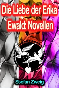 Die Liebe der Erika Ewald: Novellen