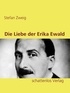 Stefan Zweig - Die Liebe der Erika Ewald.