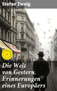 Die Welt von Gestern. Erinnerungen eines Europäers