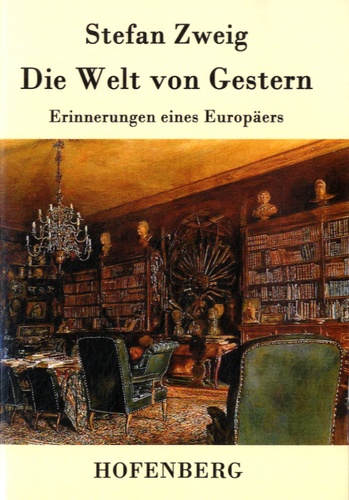 Stefan Zweig - Die Welt von Gestern.