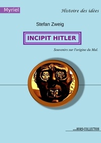 Stefan Zweig - Incipit Hitler - Souvenirs sur l'origine du Mal.