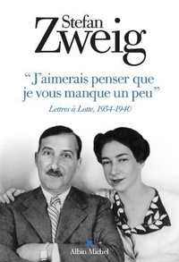 Stefan Zweig - "J'aimerais penser que je vous manque un peu" - Lettres à Lotte 1934-1940.