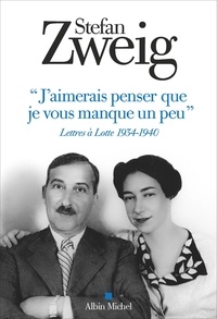 Stefan Zweig - "J'aimerais penser que je vous manque un peu" - Lettres à Lotte 1934-1940.
