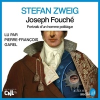 Stefan Zweig et Pierre-François Garel - Joseph Fouché.