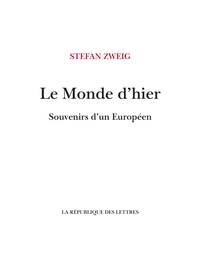 Stefan Zweig - Le Monde d'hier - Souvenirs d'un Européen.