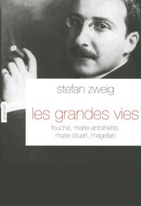 Stefan Zweig - Les grandes vies - Fouché, Marie-Antoinette, Marie Stuart, Magellan.