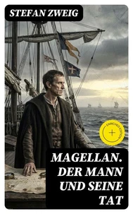 Magellan. Der Mann und seine Tat