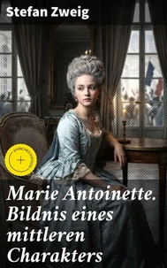 Marie Antoinette. Bildnis eines mittleren Charakters