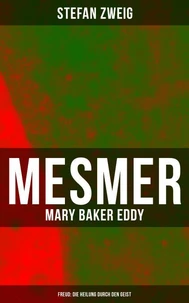 Mesmer - Mary Baker Eddy - Freud: Die Heilung durch den Geist