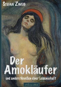 Stefan Zweig: Der Amokläufer und andere Novellen einer Leidenschaft