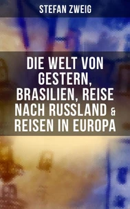 Stefan Zweig: Die Welt von Gestern, Brasilien, Reise nach Rußland &amp; Reisen in Europa