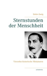 Stefan Zweig - Sternstunden der Menschheit - Vierzehn historische Miniaturen.