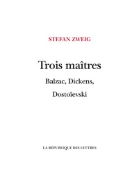 Stefan Zweig - Trois Maîtres - Balzac, Dickens, Dostoïevski.