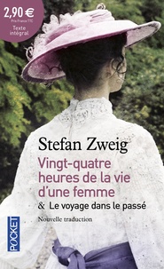 Stefan Zweig - Vingt-quatre heures de la vie d'une femme - Suivi de Le voyage dans le passé.
