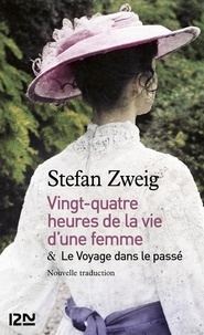 Stefan Zweig - Vingt-quatre heures de la vie d'une femme - Suivi de Le voyage dans le passé.