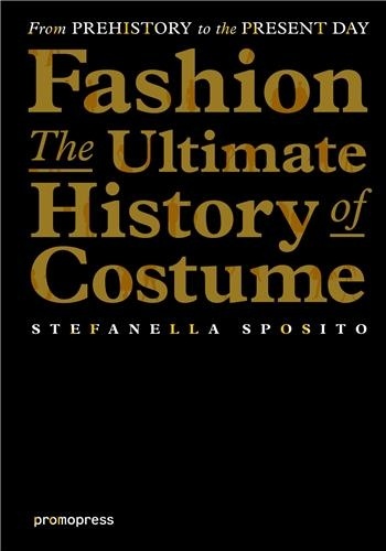 Stefanella Sposito - From prehistory to the present day, Fashion : the ultimate history of costume.