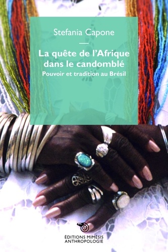 Stefania Capone - La quête de l'Afrique dans le Candomblé - Pouvoir et tradition au Brésil.