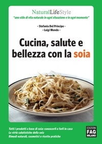 Stefania Del Principe et Luigi Mondo - Cucina, salute e bellezza con la soia.