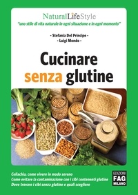 Stefania Del Principe et Luigi Mondo - Cucinare senza glutine.