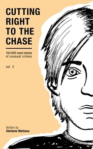  Stefania Mattana - Cutting Right To The Chase Vol.3 - 10x1000 Word Stories Of Unusual Crimes - Chase Williams Detective Short Stories, #3.