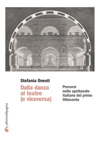 Stefania Onesti - Dalla danza al teatro (e viceversa) - Percorsi nello spettacolo italiano del primo Ottocento.
