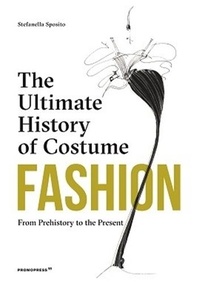 Stefania Sposito - Fashion : The Ultimate History of Costume.
