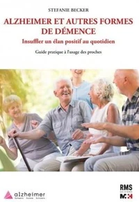 Alzheimer et autres formes de démence. Insuffler un élan positif au quotidien