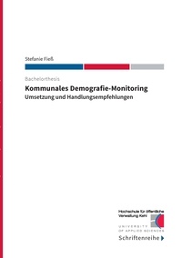 Stefanie Fieß et  Hochschule für öffentliche Ver - Kommunales Demografie-Monitoring - Umsetzung und Handlungsempfehlungen.
