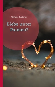 Stefanie Grötzner - Liebe unter Palmen?.