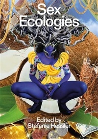 Stefanie Hessler - Sex Ecologies.