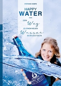 Stefanie Kempe - Happy Water - Dein Weg zu einem neuen Wasserbewusstsein.