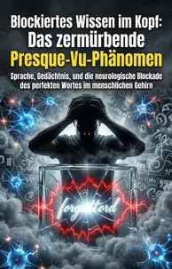 Blockiertes Wissen im Kopf: Das zermürbende Presque-Vu-Phänomen
