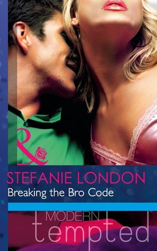 Stefanie London - Breaking the Bro Code.