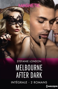 Stefanie London - Melbourne After Dark - Intégrale 2 romans.