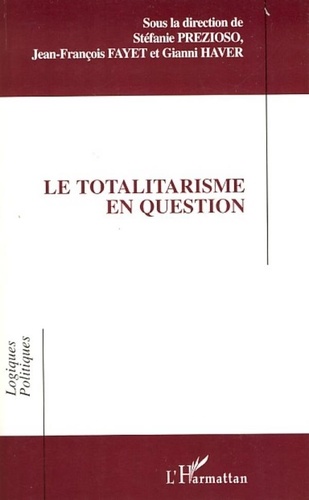 Stéfanie Prezioso et Jean-François Fayet - Le totalitarisme en question.