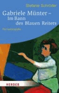 Stefanie Schröder - Gabriele Münter - Im Bann des Blauen Reiters - Romanbiografie.