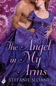 Stefanie Sloane - The Angel In My Arms: Regency Rogues Book 2.