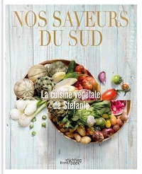 Stefanie Van Haudenhove et Tom Botte - Nos saveurs du Sud. La cuisine végétale de Stefanie - Edition bilingue français-flamand.