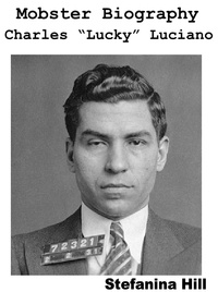  Stefanina Hill - Mobster Biography - Charles Lucky Luciano.