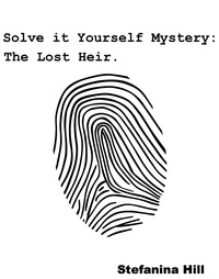  Stefanina Hill - Solve it Yourself Mystery: The Lost Heir.